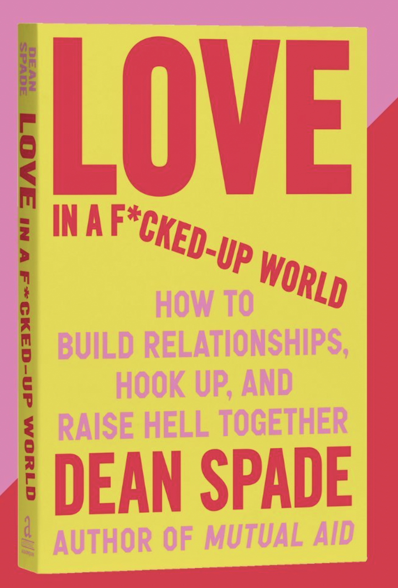 Cover image of Love in a F*cked Up World: How to Build Relationships, Hook Up, and Raise Hell, Together.