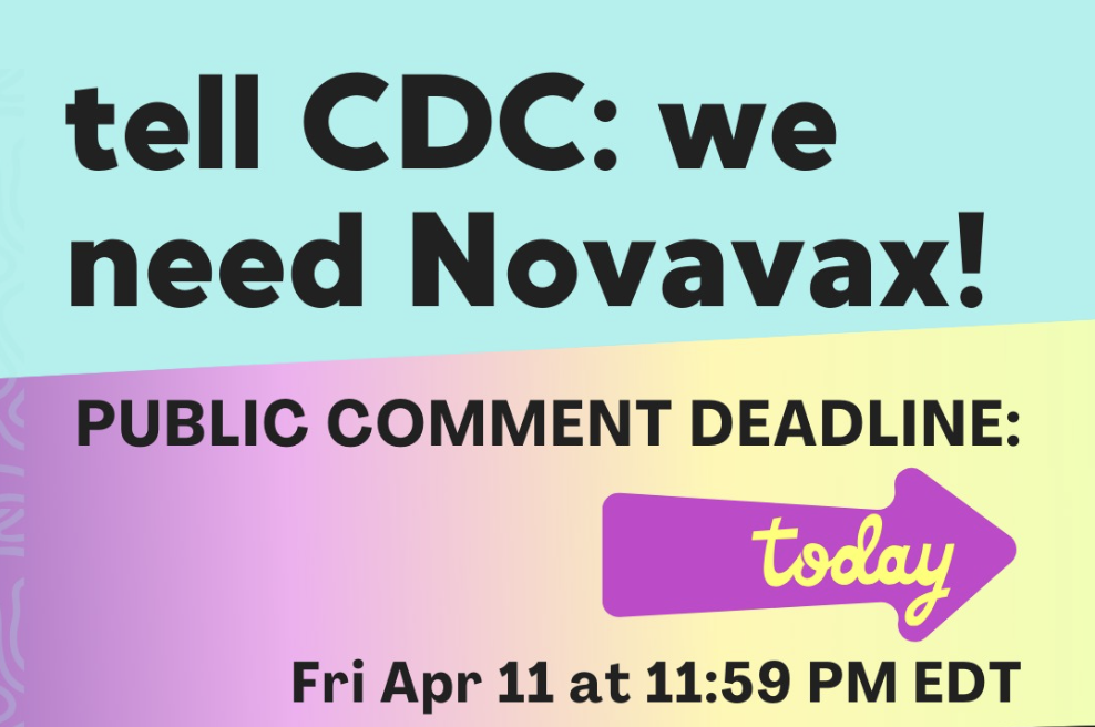 Background is aqua, black, and pink and yellow gradient accents. Text says: “Tell CDC: we need Novavax! PUBLIC COMMENT DEADLINE: TODAY! Fri Apr 11 at 11:59 PM EDT."