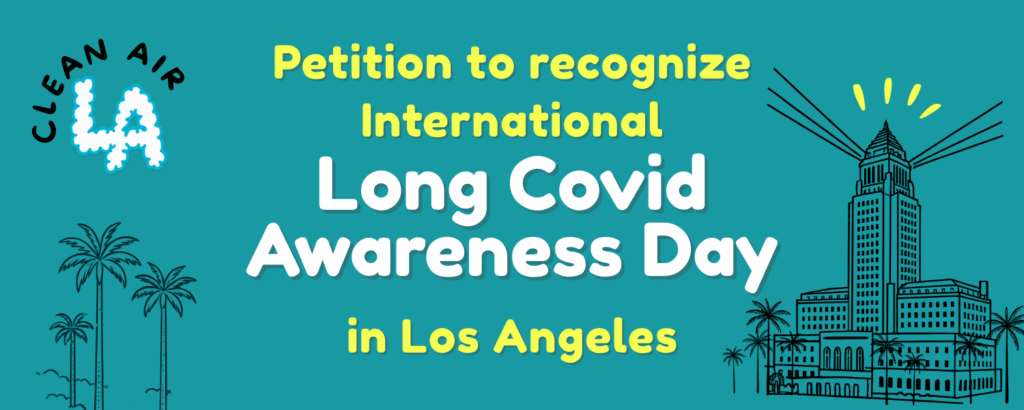 Teal banner with Clean Air LA logo. Text reads: “Petition to Recognize International Long Covid Awareness Day in Los Angeles” Illustration of palm trees on the left, LA City Hall with yellow rays on the right.