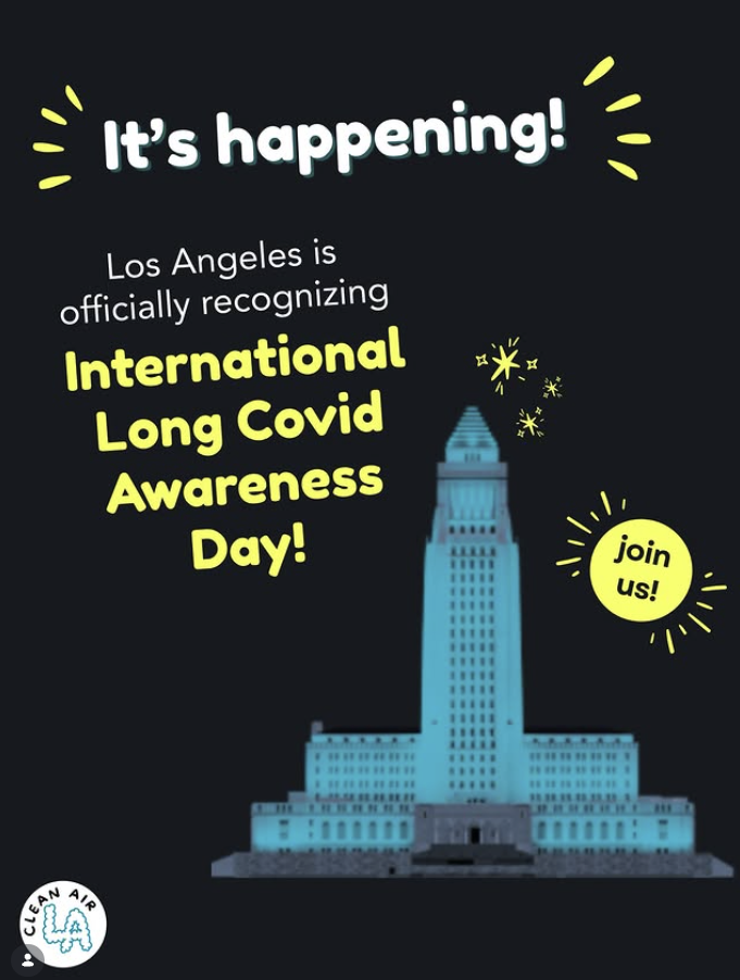 Graphic flyer with black background. White and yellow text says: "Los Angeles is officially recognizing International Long COVID Awareness Day!" Next to this is an image of LA City Hall lit up with teal lights, next to a yellow circle that says: "Join us!" In the lower left corner is the logo for Clean Air LA.